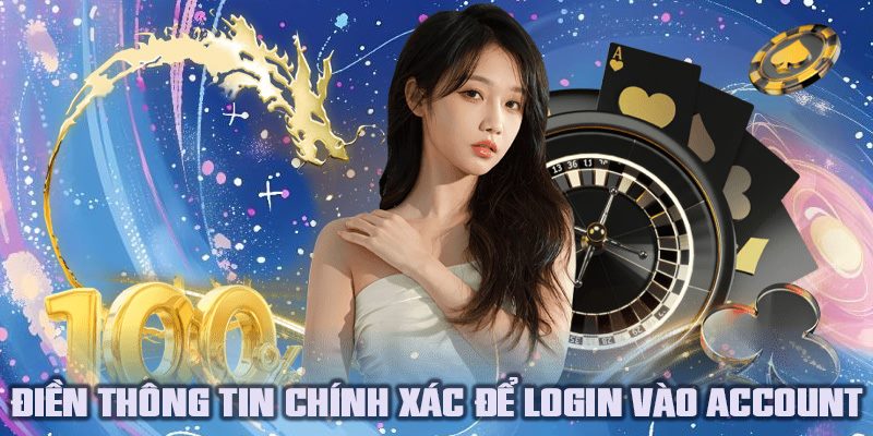 Điền thông tin chính xác để login vào account